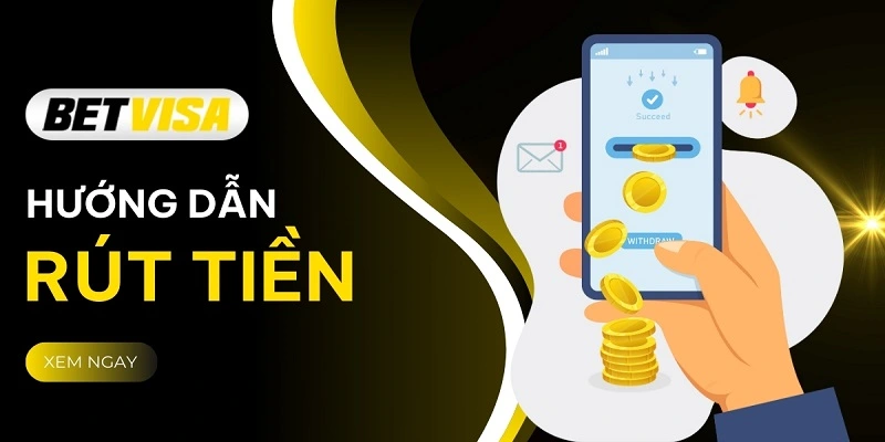 Hướng dẫn rút tiền từ tài khoản tại BetVisa